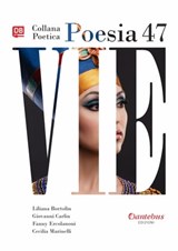 Collana Poetica Vie vol. 47 - Liliana Bortolin ; Giovanni Carlin ; Fanny Ercolanoni ; Cecilia Marinelli - 9791255580577
