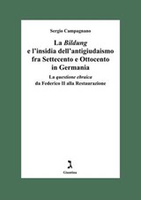 La Bildung e l'insidia dell'antigiudaismo fra Settecento e Ottocento in Germania - Campagnano Sergio - 9791255690436
