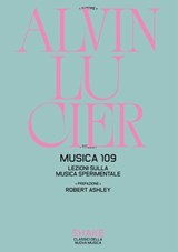 Musica 109. Lezioni sulla musica sperimentale - Alvin Lucier ; Robert Ashley - 9791256170500
