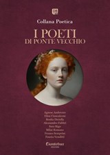 Collana Poetica I Poeti di Ponte Vecchio vol. 49 - Edizione 2025 - Agnese Ambrosio ; Elisa Ciancaleoni ; Rosita Diciolla ; Alessandro Fabbri ; Sara Rigo ; Milat Romano ; Franco Semprini ; Fausta Venditti - 9791257054953