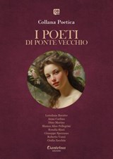 Collana Poetica I Poeti di Ponte Vecchio vol. 61 - Edizione 2025 - Loredana Baratto ; Anna Carlino ; Dino Marino ; Bianca Alice Pellegrini ; Rosalia Ricci ; Giuseppe Spezzano ; Roberto Vanzi ; Giulia Zecchin - 9791257055851