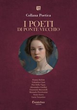 Collana Poetica I Poeti di Ponte Vecchio vol. 64 - Edizione 2025 - Franco Bettini ; Valentina Ciani ; Pier Della Vigna ; Alessandro Gardini ; Emanuela Mercatelli ; Manuela Piccolomini ; Sonia Soave ; Lucia Tarantino - 9791257055899