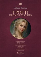 Collana Poetica I Poeti di Ponte Vecchio vol. 76 - Edizione 2025 - Giulia Ammendolia ; Renata Asquer ; Fiorella Cavuto ; Max “Ciogo” Cicchetti ; Alessio Cioni ; Stefano Fava ; Lorena Paola Montù ; Claudio Vecchi - 9791257056582