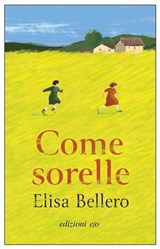 Come sorelle - Elisa Bellero - 9791257780258