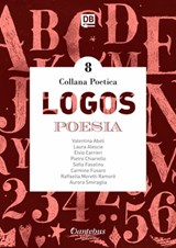 Collana Poetica Logos vol. 8 - Valentina Abeli ; Laura Alescio ; Elvio Carrieri ; Pietro Chiariello ; Sofia Fasolino ; Carmine Fusaro ; - Raffaella Moretti Ramorè ; Aurora Smiraglia - 9791259500113