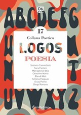 Collana Poetica Logos vol. 17 - Stefania Cammilletti ; Sara Fontani ; - Mariagnese Ibba ; Celestino Mania ; Blendi Meti ; - Giusy Polino ; Diego Romano ; Simona Pasquali - 9791259500472