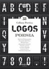 Collana poetica Logos vol. 33 - Martina D'Alessandro ; Pierpaolo Dell'Orco ; Alessio Forti ; Alessandra Gottard ; Claudio Lorenzi ; Luciano Orlando ; Lorenzo Porzi ; Francesca Saccone - 9791259501165