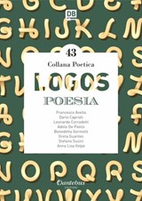 Collana Poetica Logos vol. 43 - Francesco Avella ; Dario Capriati ; Leonardo Corradetti ; Adele De Paolis ; Benedetta Germolè ; Greta Guantes ; Stefano Susini ; Anna Lisa Volpe - 9791259501486