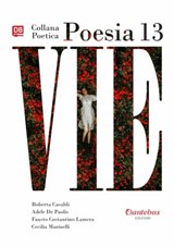 Collana Poetica Vie vol. 13 - Fausto Costantino Lamera ; Roberta Casaldi ; Adele De Paolis ; Cecilia Marinelli - 9791259504494