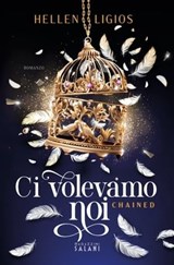 Ci volevamo noi. Chained - Hellen Ligios - 9791259573957
