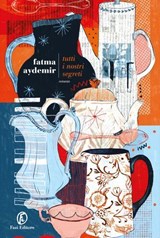 Tutti i nostri segreti - Fatma Aydemir - 9791259677372