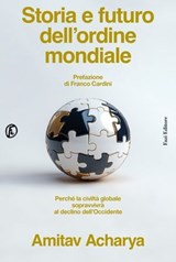 Storia e futuro dell’ordine mondiale - Amitav Acharya ; Franco Cardini - 9791259678706