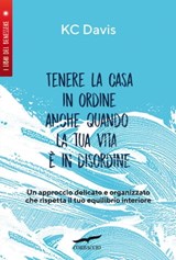 Tenere la casa in ordine anche quando la tua vita è in disordine - Kc Davis - 9791259920300