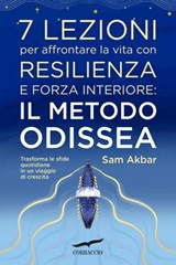 7 lezioni per affrontare la vita con resilienza e forza interiore: il metodo Odissea - Sam Akbar - 9791259924162