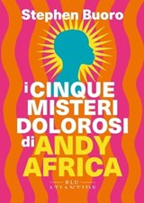 I cinque misteri dolorosi di Andy Africa - Stephen Buoro - 9791280028891