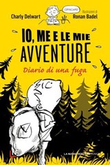 Io me e le mie avventure. Diario di una fuga - Charly Delwart - 9791280176868