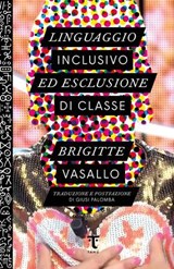 Linguaggio inclusivo ed esclusione di classe - Brigitte Vasallo - 9791280195432
