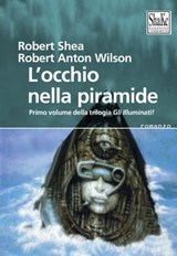 L’occhio nella piramide. Gli Illuminati (Vol. 1) - Robert Shea ; Robert Anton Wilson - 9791280214454