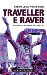 Traveller e raver. Racconti orali dei nomadi della nuova era - Richard Lowe ; William Shaw - 9791280214676