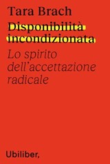 Disponibilità incondizionata - Tara Brach ; Teresa Albanese - 9791280340221