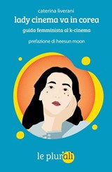 Lady cinema va in Corea - Caterina Liverani ; Heesun Moon - 9791280559678