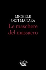 Le maschere del massacro - Michele Orti Manara - 9791280854223