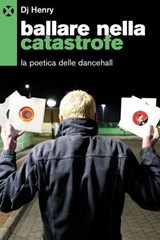 Ballare nella catastrofe - Dj Henry ; Claudio Sorge ; Massimo Pirotta - 9791281438668