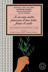 Se in una notte piovosa il tuo tetto fosse il cielo - Arianna Porcelli Safonov ; Barbara Schiavulli ; Batool Abu Akleen ; Sondos Sabra ; Nahil Mohana ; Ala'a Obaid - 9791281631854