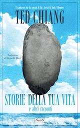 Storie della tua vita e altri racconti - Ted Chiang - 9791281777576