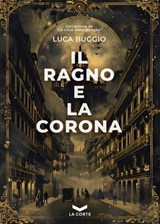 Il Ragno e la Corona - Luca Buggio - 9791282636018