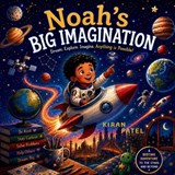 Noah's Big Imagination - Kiran Patel - 9798180074492