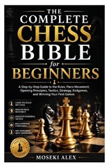 The Complete Chess Bible for Beginners - Moseki Alex - 9798180075802