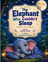 The Elephant Who Couldn't Sleep - Muhammad Fahad ; Zainab Faisal - 9798180210104