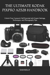 The Ultimate Kodak Pixpro Az528 Handbook - Sam Kelly - 9798180227782