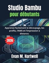 Studio Bambu pour débutants 2026 - Evan M Hartwell - 9798180304223