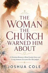 The Woman the Church Warned Him about - Joshua Cole - 9798180361356