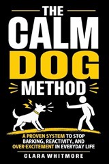 The Calm Dog Method - Clara Whitmore - 9798180364388