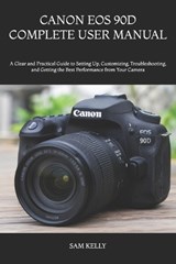 Canon EOS 90d Complete User Manual - Sam Kelly - 9798180377999