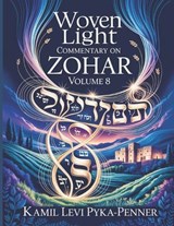 Woven Light Commentary On Zohar Volume 8 - Kamil Levi Pyka-Penner - 9798180464514