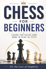 Chess for Beginners - For The Love of Simplicity - 9798180562876