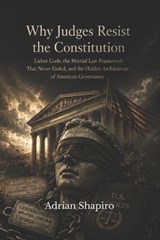 Why Judges Resist the Constitution - Adrian Shapiro - 9798180584281