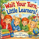 Wait your Turn, Little Learners! - Robert M Gullberg - 9798180598356