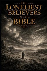 The Loneliest Believers in the Bible - Benjamin Ashcroft - 9798180621535