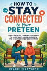 How to Stay Connected to Your Preteen - Claire Ellsworth - 9798180655516