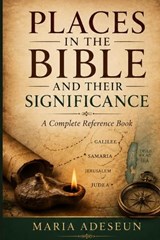 Places in the Bible and Their Significance - Maria Adeseun - 9798180687777
