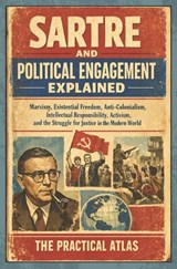 Sartre and Political Engagement Explained - The Practical Atlas - 9798180693563