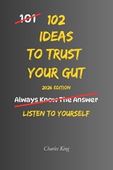 102 Ideas To Trust Your Gut - Charles King - 9798180727961