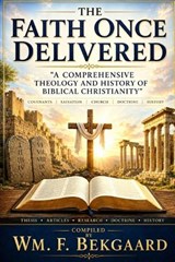 The Faith Once Delivered - Wm F Bekgaard - 9798180742285