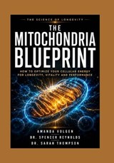 The Mitochondria Blueprint - Spencer Reynolds ; Sarah Thompson ; Amanda Volgen - 9798180782632