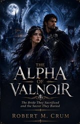 The Alpha of Valnoir - Robert M Crum - 9798180807090